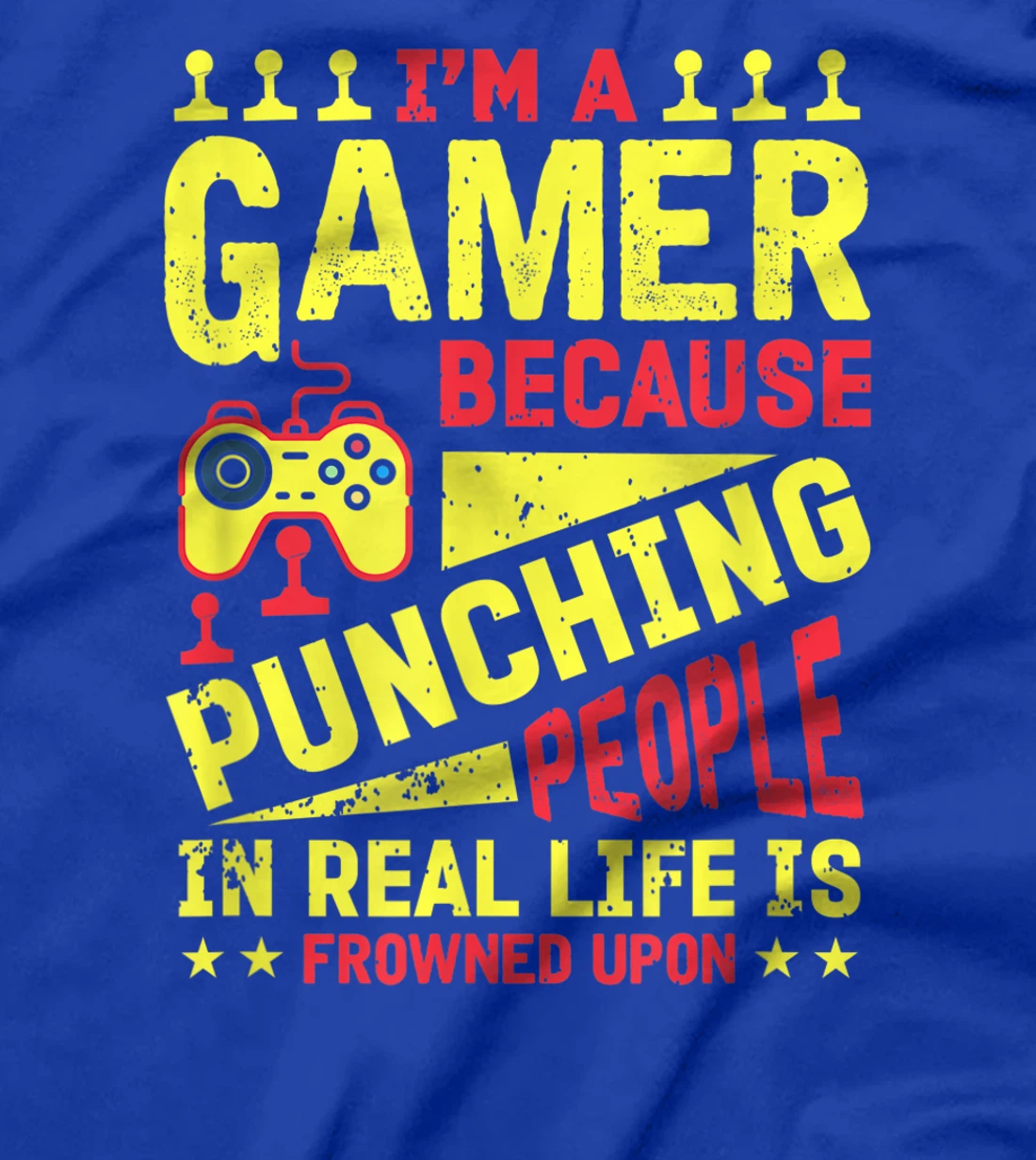 I'm A Gamer Because Punching People Is Frowned Upon T-Shirt, Kid T-Shirt and Women T-Shirt