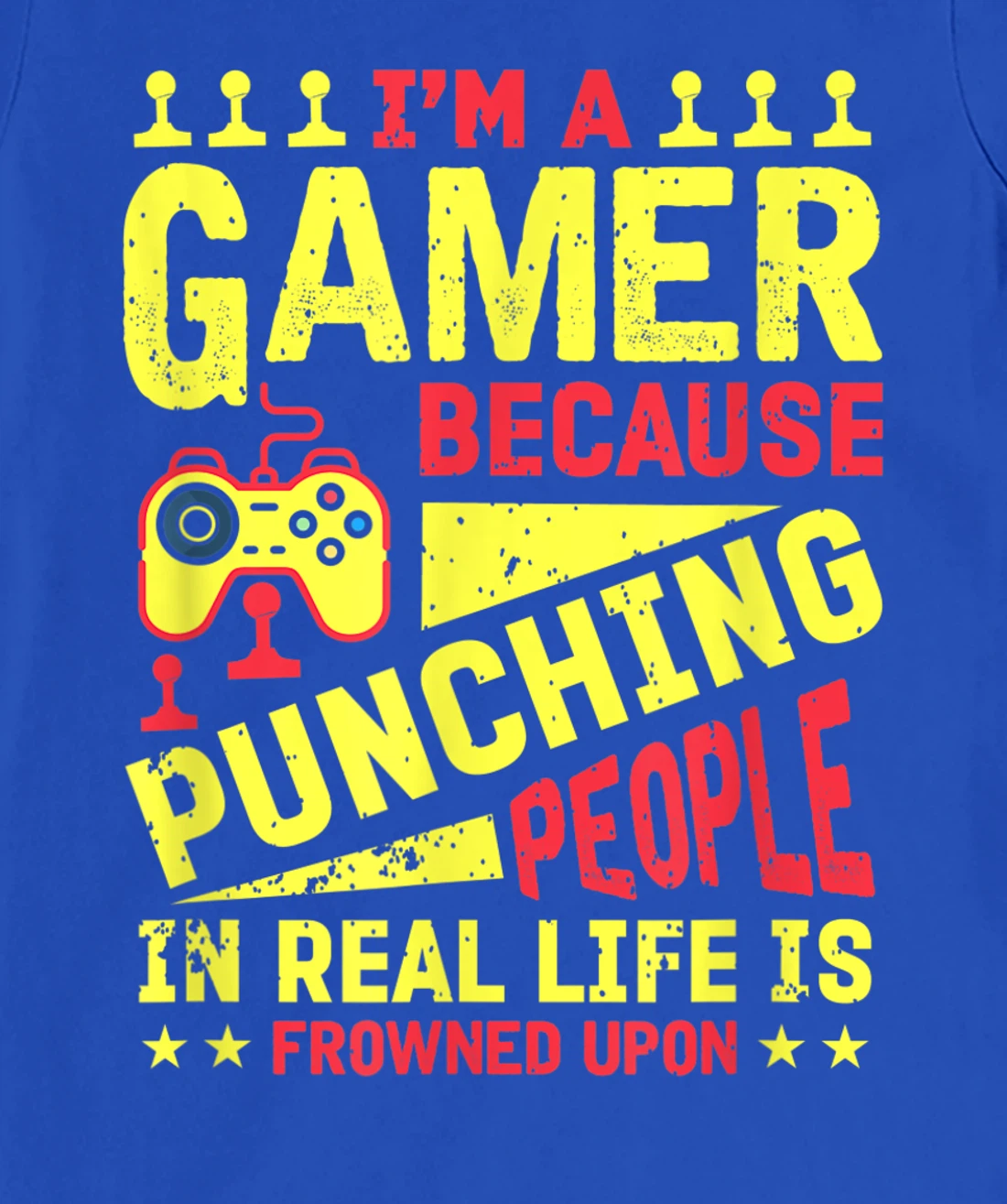 I'm A Gamer Because Punching People Is Frowned Upon T-Shirt, Kid T-Shirt and Women T-Shirt