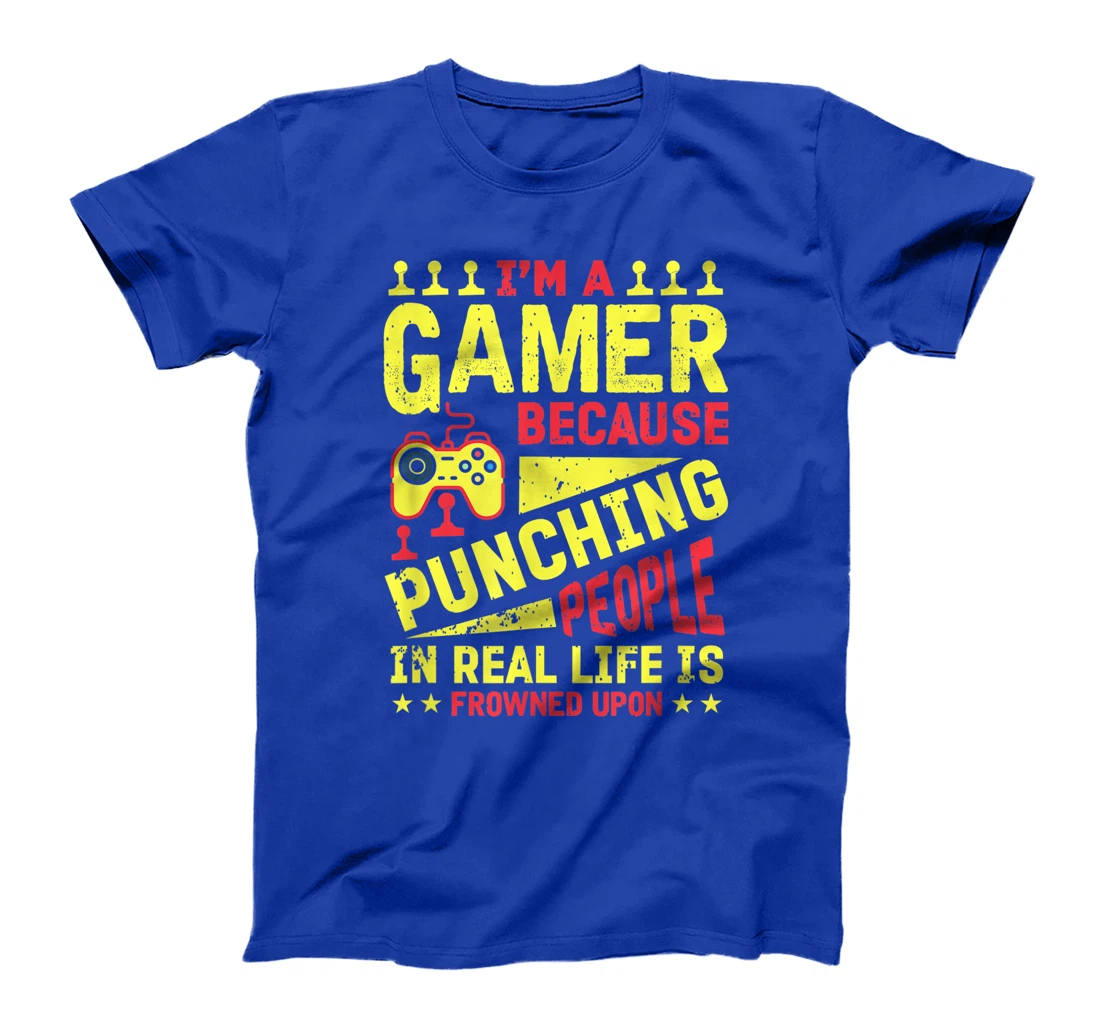 I'm A Gamer Because Punching People Is Frowned Upon T-Shirt, Kid T-Shirt and Women T-Shirt