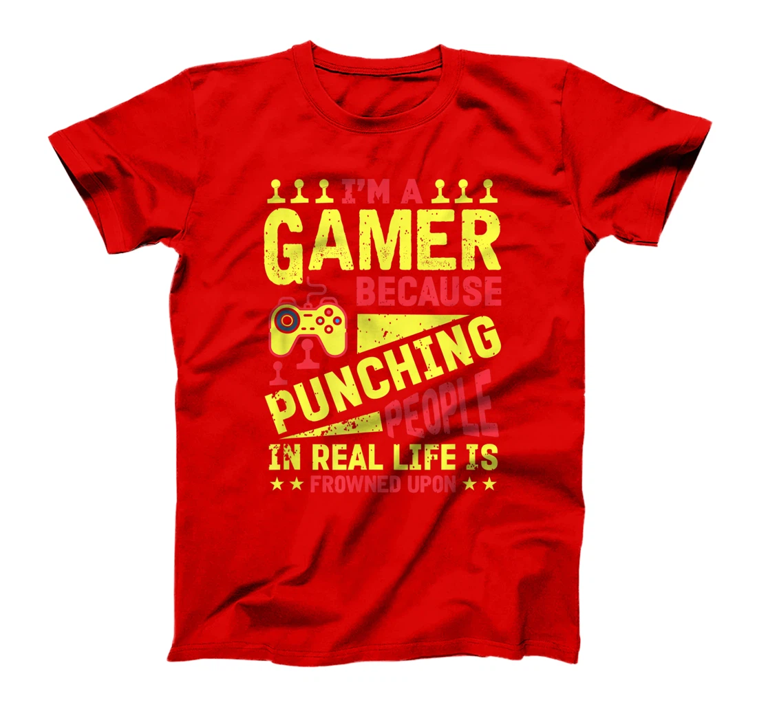 I'm A Gamer Because Punching People Is Frowned Upon T-Shirt, Kid T-Shirt and Women T-Shirt