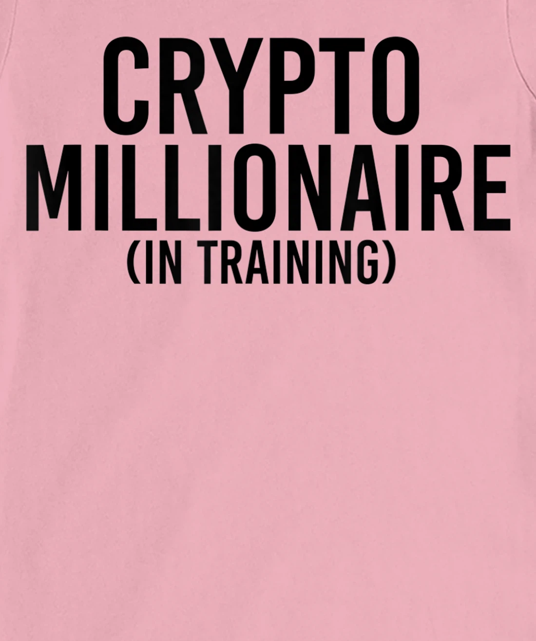 Womens CRYPTO MILLIONAIRE (IN TRAINING) Funny Cryptocurrency Gift T-Shirt, Kid T-Shirt and Women T-Shirt