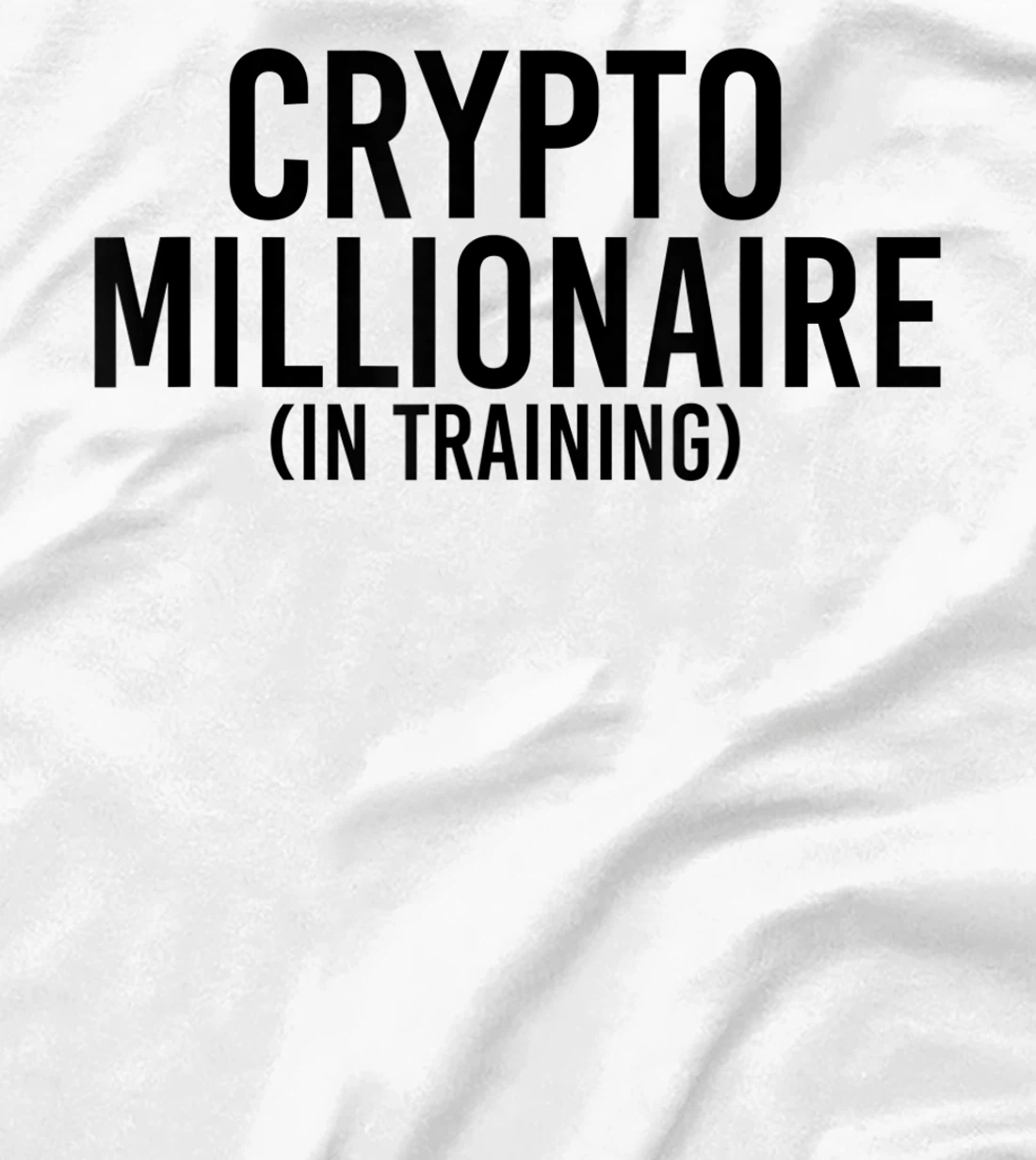 Womens CRYPTO MILLIONAIRE (IN TRAINING) Funny Cryptocurrency Gift T-Shirt, Kid T-Shirt and Women T-Shirt