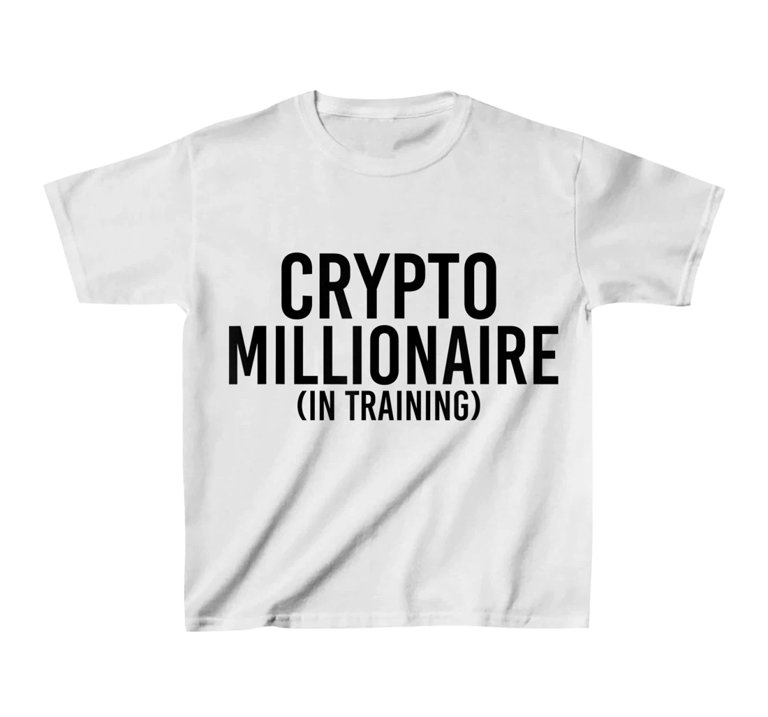 Womens CRYPTO MILLIONAIRE (IN TRAINING) Funny Cryptocurrency Gift T-Shirt, Kid T-Shirt and Women T-Shirt