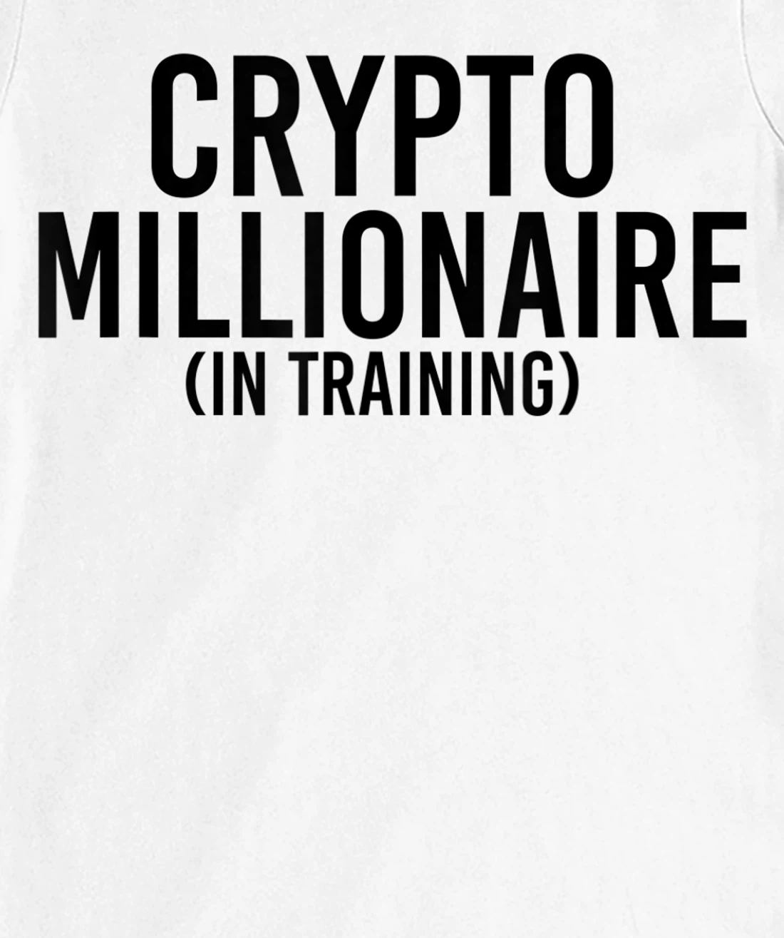 Womens CRYPTO MILLIONAIRE (IN TRAINING) Funny Cryptocurrency Gift T-Shirt, Kid T-Shirt and Women T-Shirt