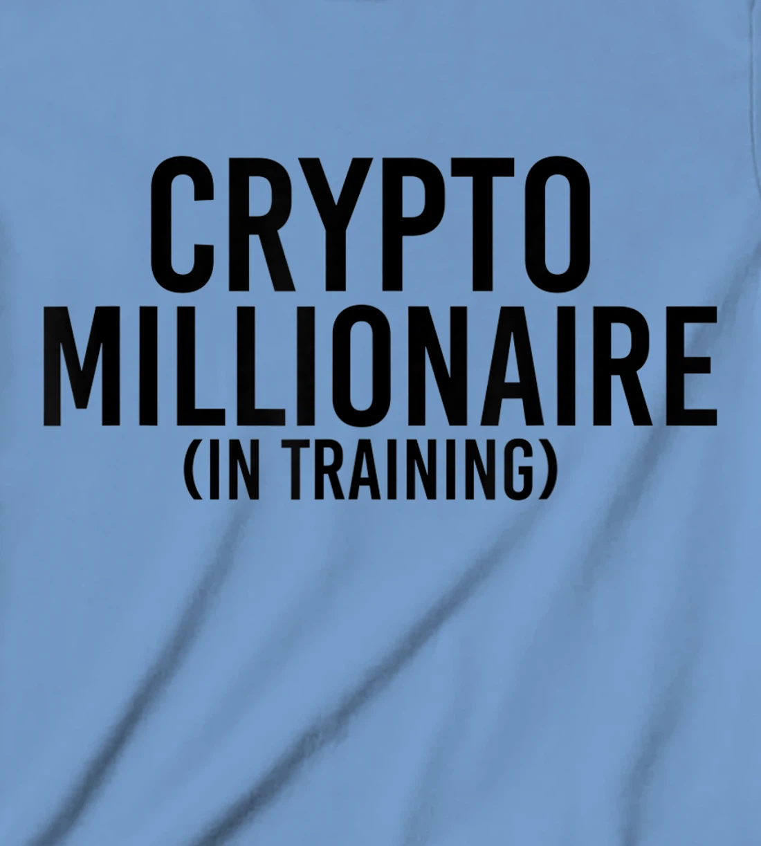Womens CRYPTO MILLIONAIRE (IN TRAINING) Funny Cryptocurrency Gift T-Shirt, Kid T-Shirt and Women T-Shirt