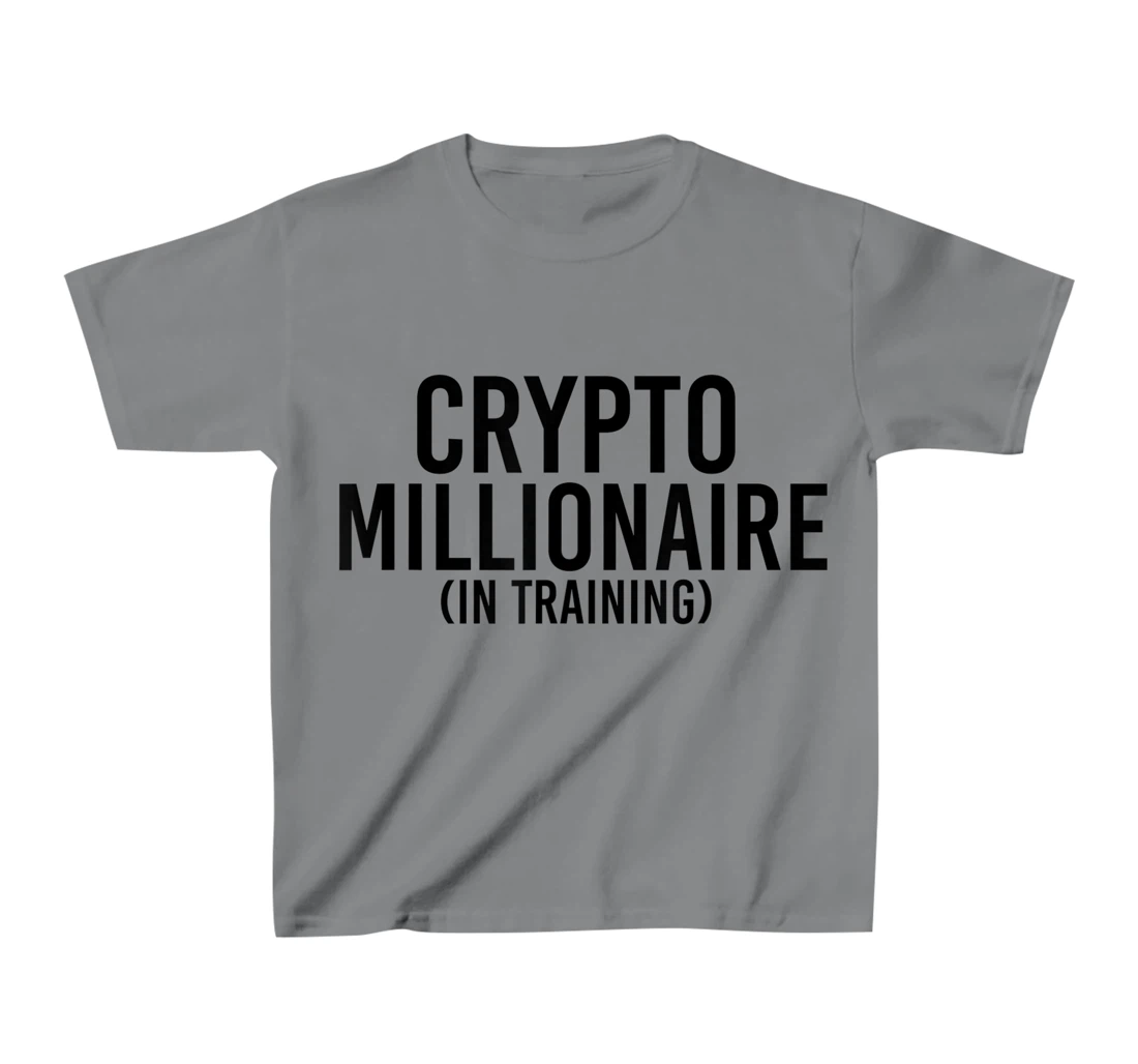 Womens CRYPTO MILLIONAIRE (IN TRAINING) Funny Cryptocurrency Gift T-Shirt, Kid T-Shirt and Women T-Shirt