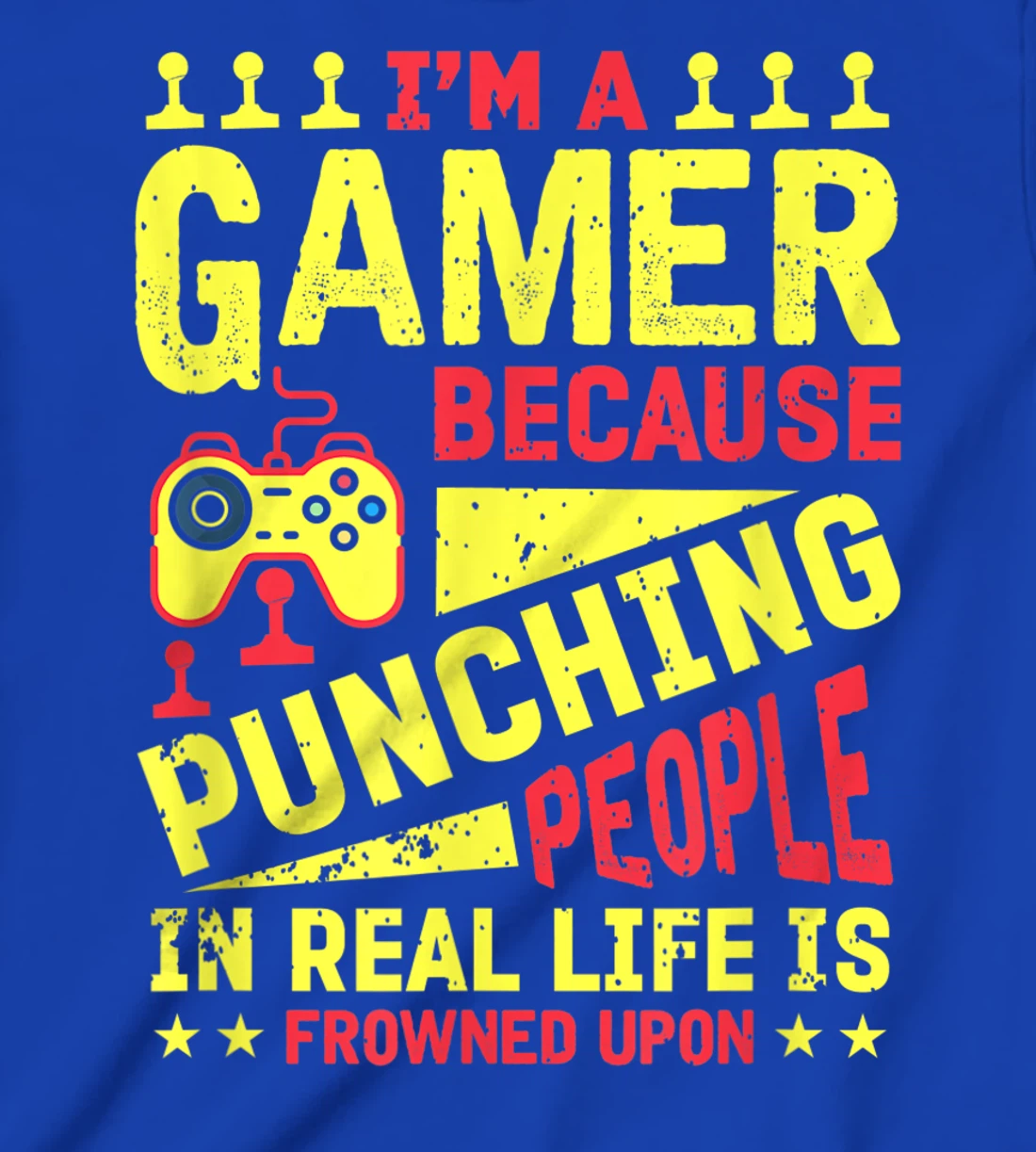 I'm A Gamer Because Punching People Is Frowned Upon T-Shirt, Kid T-Shirt and Women T-Shirt