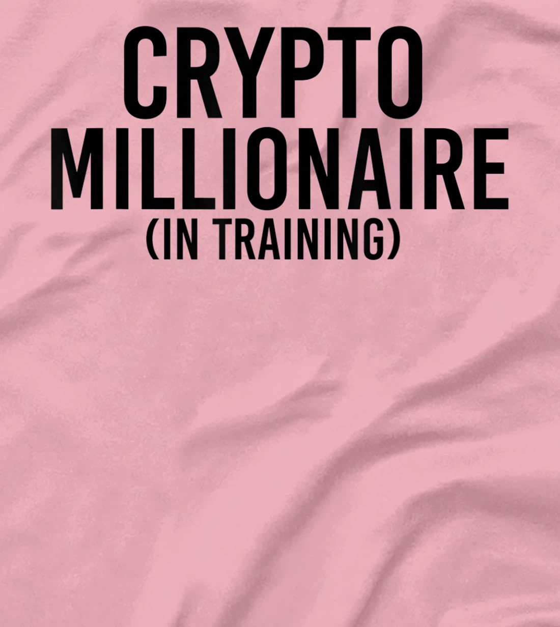 Womens CRYPTO MILLIONAIRE (IN TRAINING) Funny Cryptocurrency Gift T-Shirt, Kid T-Shirt and Women T-Shirt