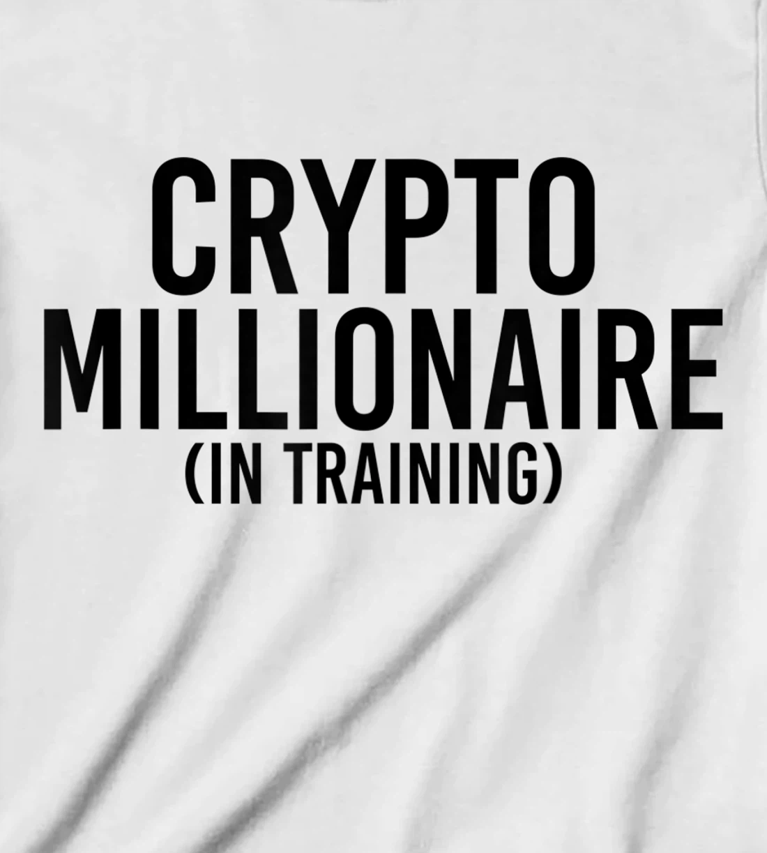 Womens CRYPTO MILLIONAIRE (IN TRAINING) Funny Cryptocurrency Gift T-Shirt, Kid T-Shirt and Women T-Shirt