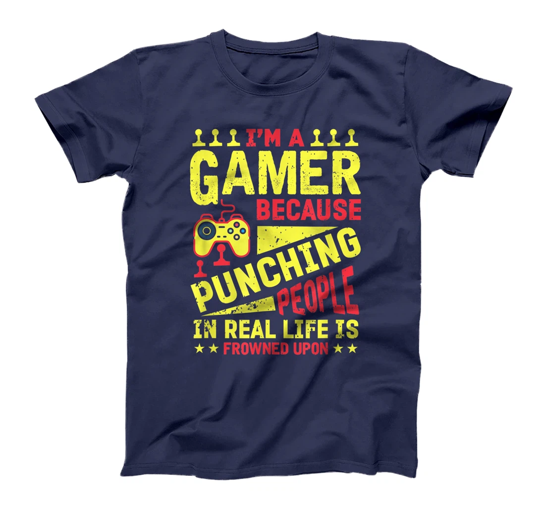 I'm A Gamer Because Punching People Is Frowned Upon T-Shirt, Kid T-Shirt and Women T-Shirt