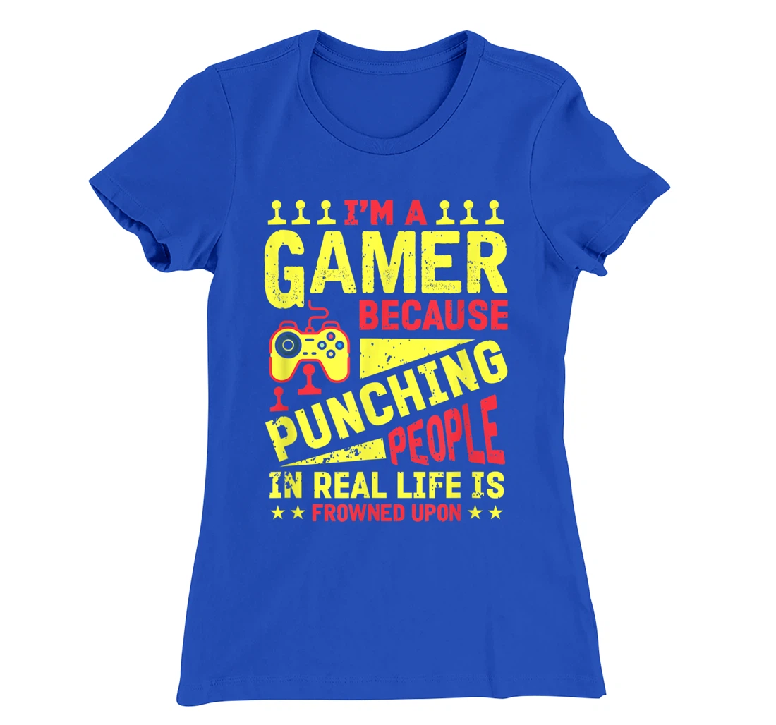 I'm A Gamer Because Punching People Is Frowned Upon T-Shirt, Kid T-Shirt and Women T-Shirt