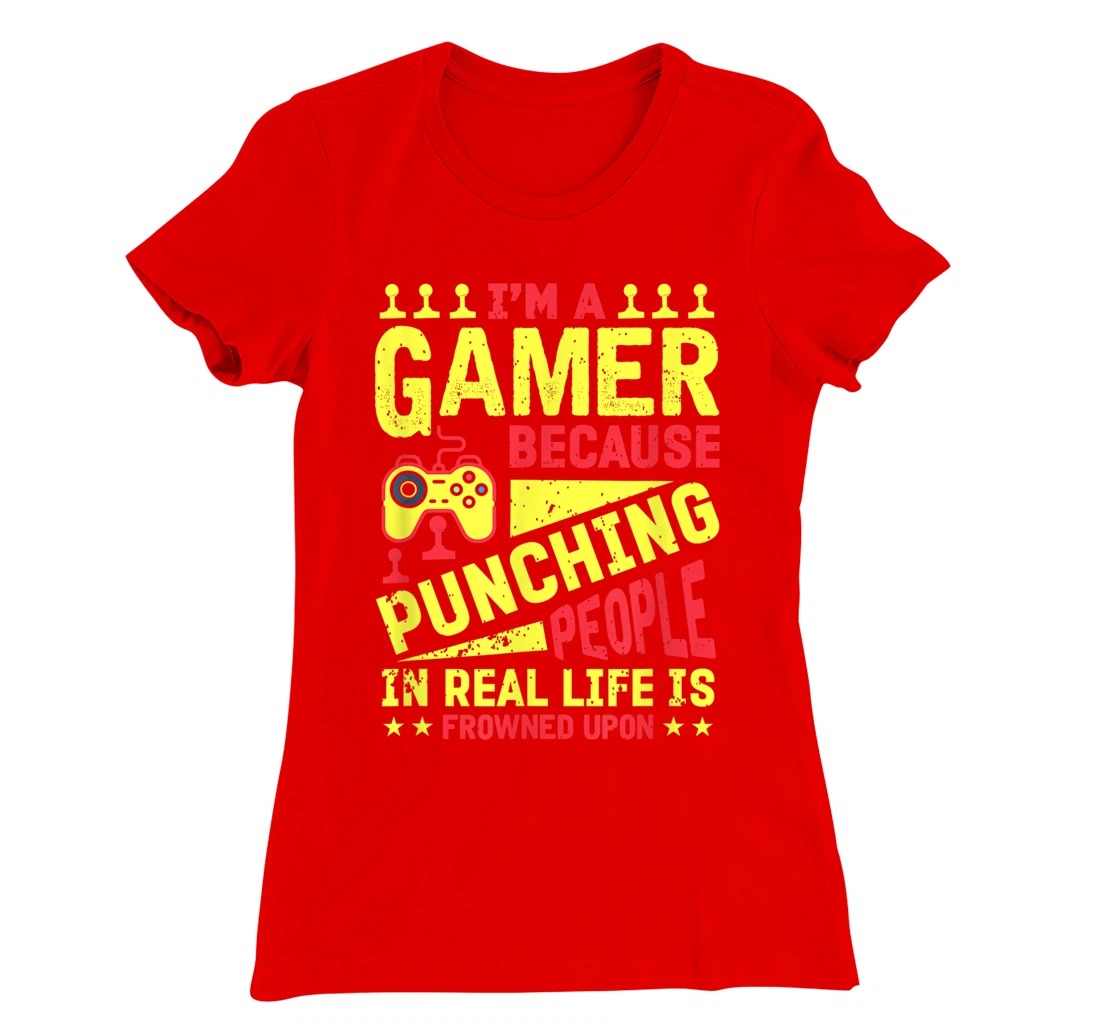 I'm A Gamer Because Punching People Is Frowned Upon T-Shirt, Kid T-Shirt and Women T-Shirt