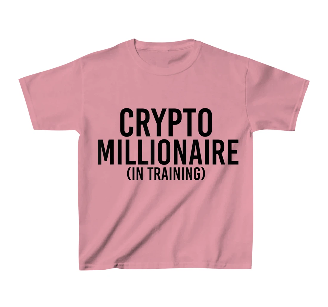 Womens CRYPTO MILLIONAIRE (IN TRAINING) Funny Cryptocurrency Gift T-Shirt, Kid T-Shirt and Women T-Shirt