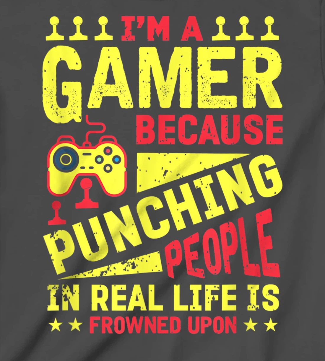 I'm A Gamer Because Punching People Is Frowned Upon T-Shirt, Kid T-Shirt and Women T-Shirt