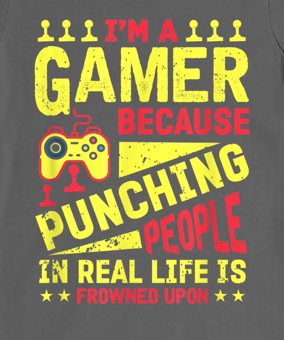 I'm A Gamer Because Punching People Is Frowned Upon T-Shirt, Kid T-Shirt and Women T-Shirt