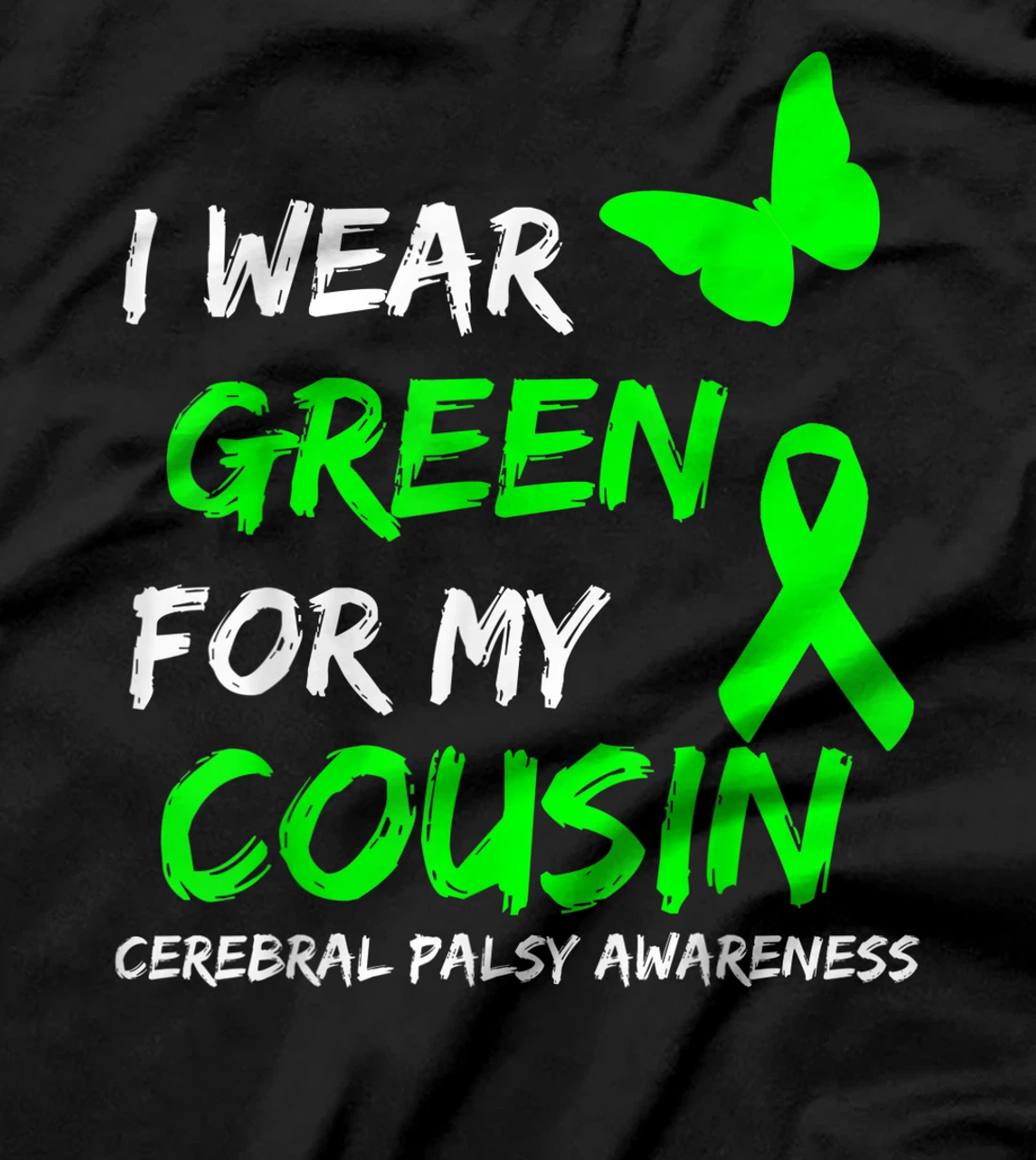 I Wear Green For My Cousin Cerebral Palsy Ribbon T-Shirt, Kid T-Shirt and Women T-Shirt