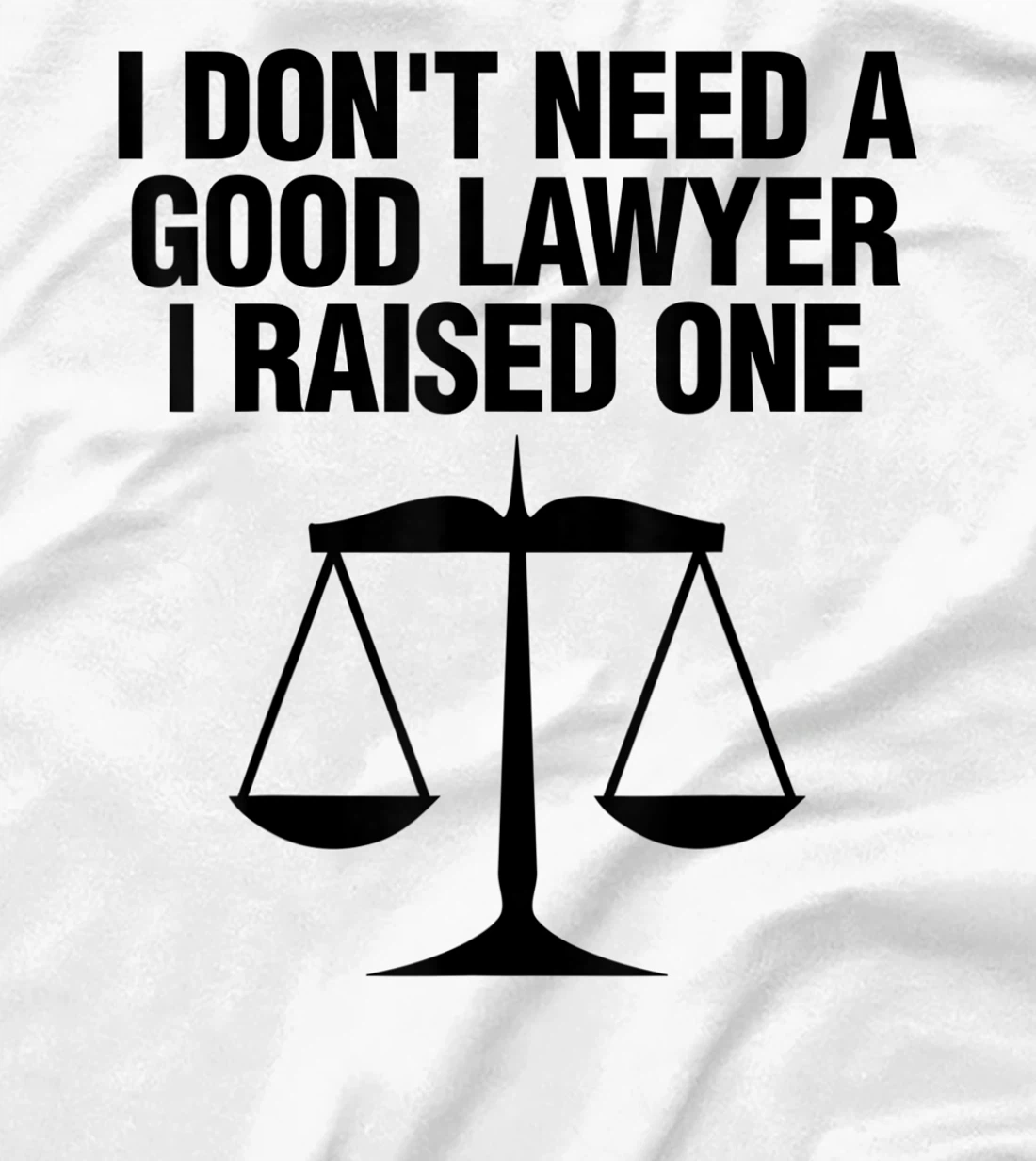 Womens Dont Need A Lawyer I Raised One Shirt Scale Of Justice Gift T-Shirt, Women T-Shirt