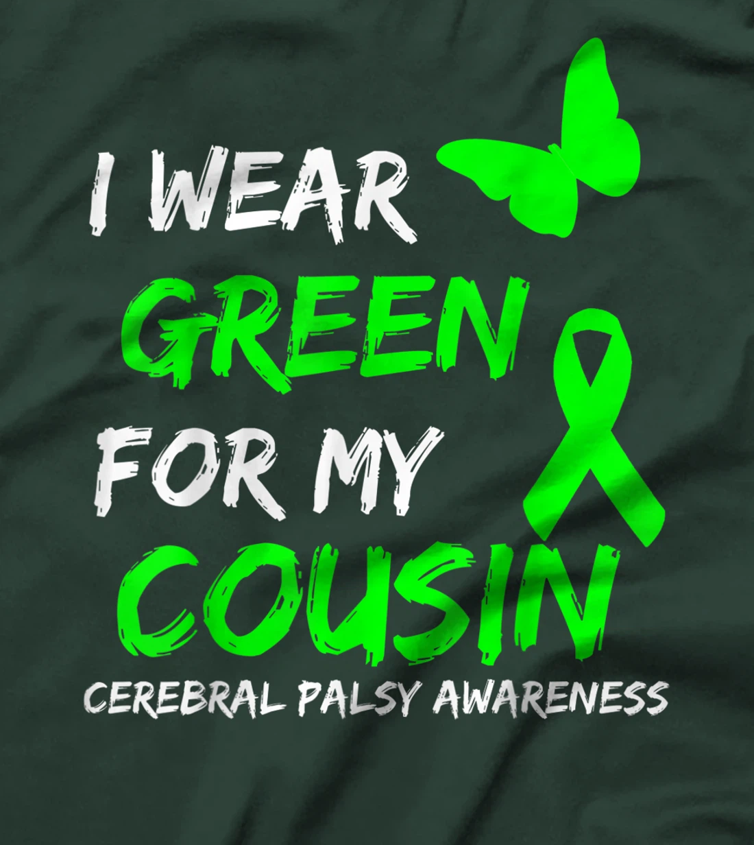 I Wear Green For My Cousin Cerebral Palsy Ribbon T-Shirt, Kid T-Shirt and Women T-Shirt