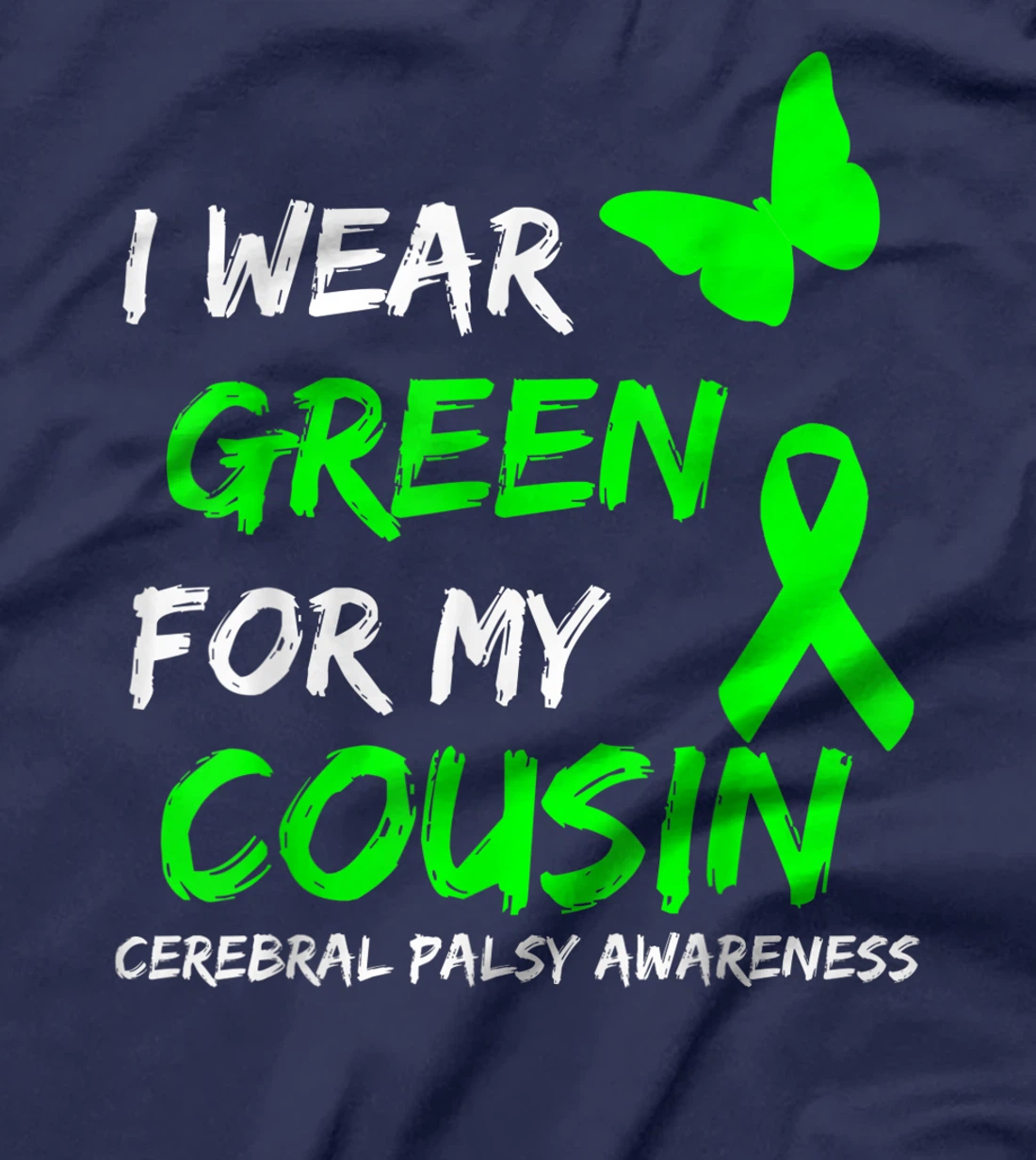 I Wear Green For My Cousin Cerebral Palsy Ribbon T-Shirt, Kid T-Shirt and Women T-Shirt