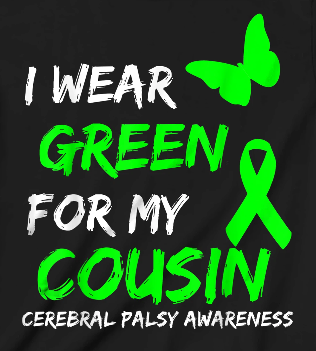 I Wear Green For My Cousin Cerebral Palsy Ribbon T-Shirt, Kid T-Shirt and Women T-Shirt