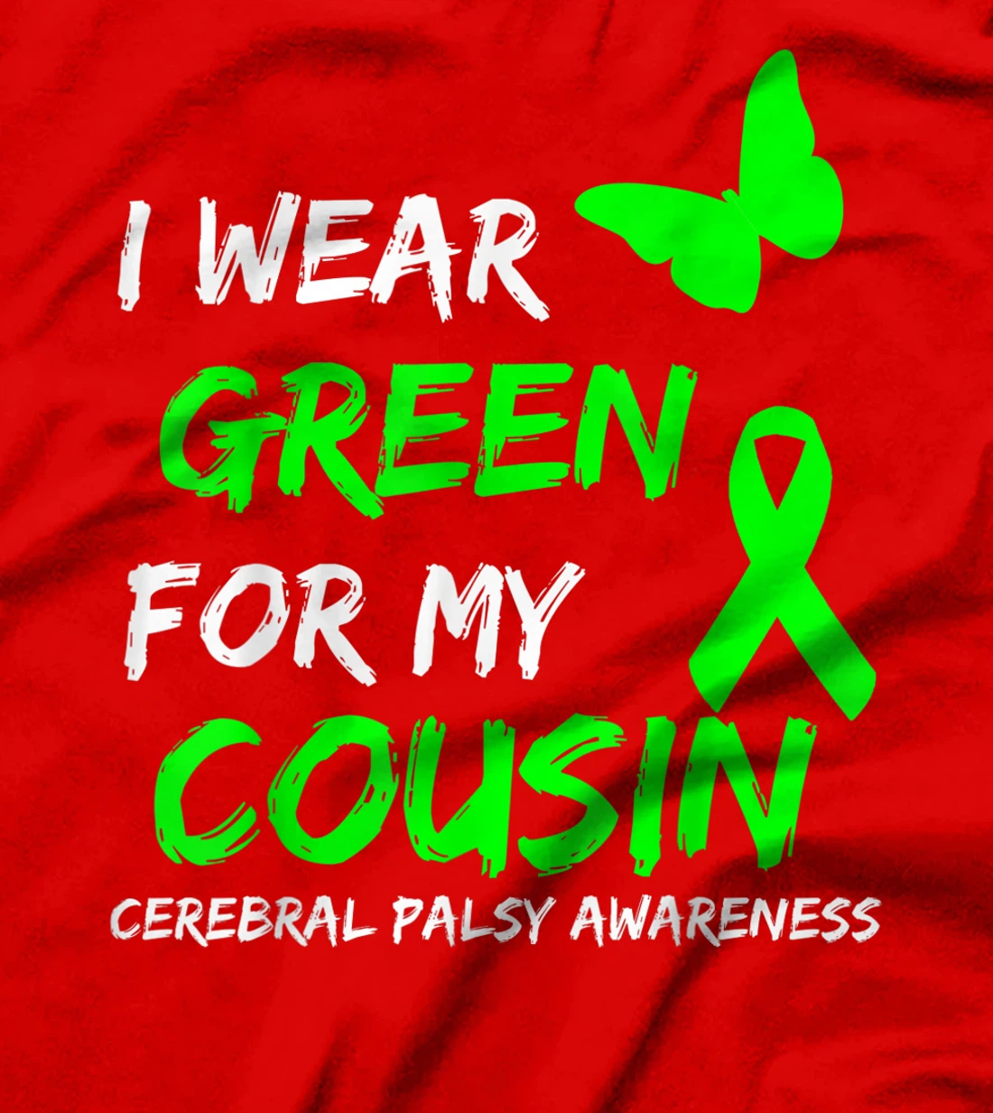 I Wear Green For My Cousin Cerebral Palsy Ribbon T-Shirt, Kid T-Shirt and Women T-Shirt