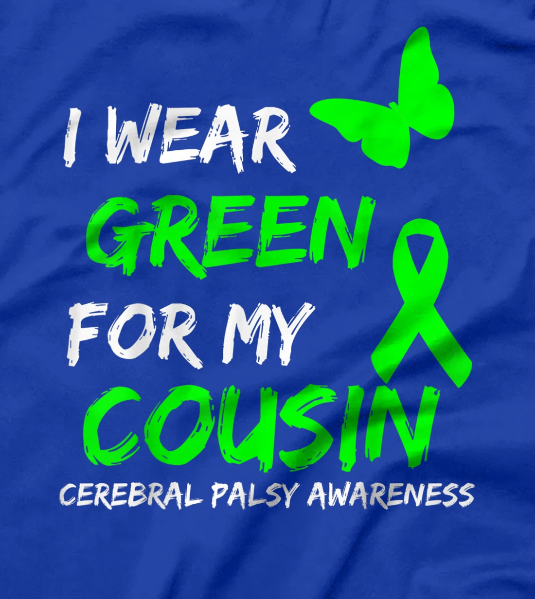 I Wear Green For My Cousin Cerebral Palsy Ribbon T-Shirt, Kid T-Shirt and Women T-Shirt