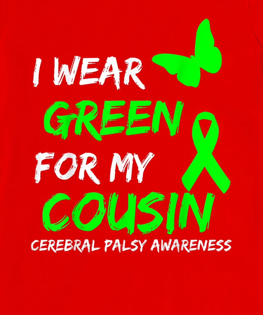 I Wear Green For My Cousin Cerebral Palsy Ribbon T-Shirt, Kid T-Shirt and Women T-Shirt