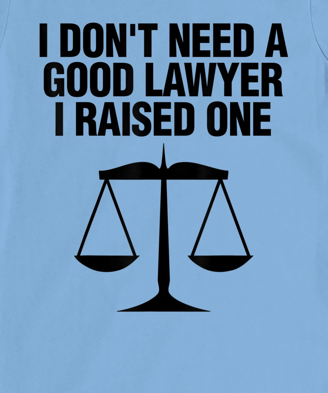 Womens Dont Need A Lawyer I Raised One Shirt Scale Of Justice Gift T-Shirt, Women T-Shirt