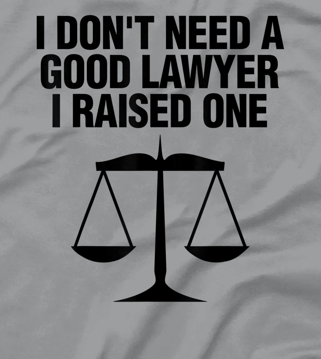 Womens Dont Need A Lawyer I Raised One Shirt Scale Of Justice Gift T-Shirt, Women T-Shirt
