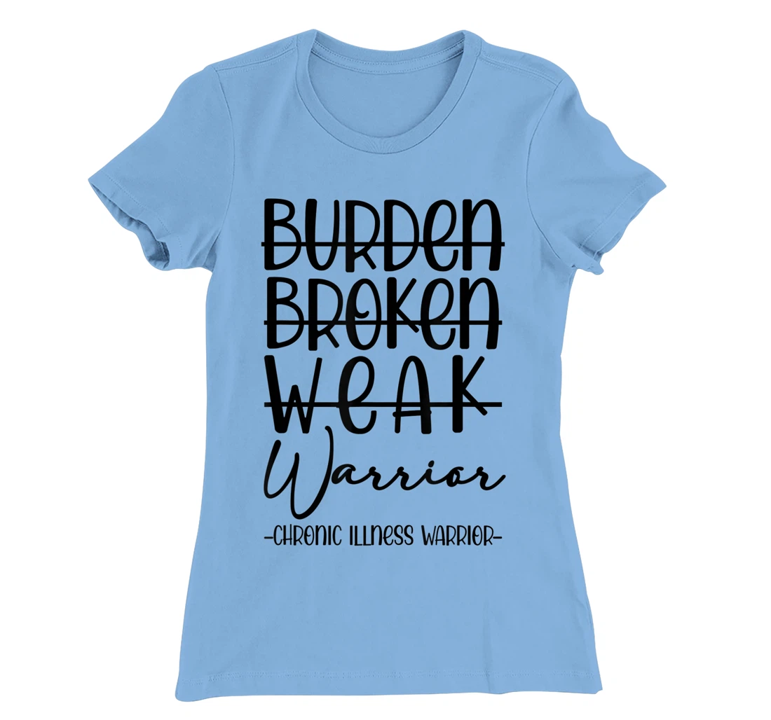 Womens Not Burden Broken Weak Chronic Illness Warrior Chronic Pain T-Shirt, Women T-Shirt