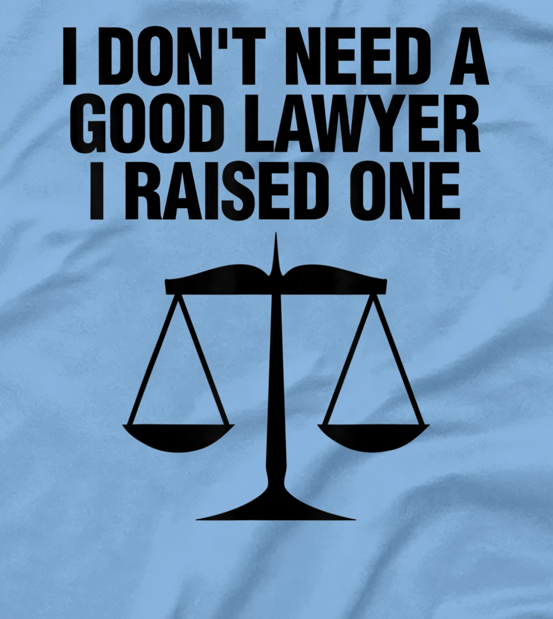 Womens Dont Need A Lawyer I Raised One Shirt Scale Of Justice Gift T-Shirt, Women T-Shirt