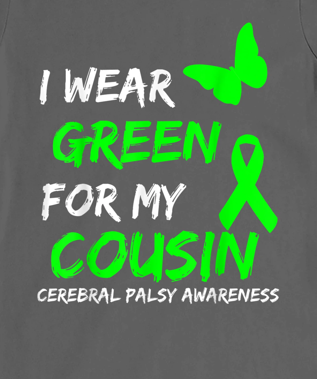 I Wear Green For My Cousin Cerebral Palsy Ribbon T-Shirt, Kid T-Shirt and Women T-Shirt