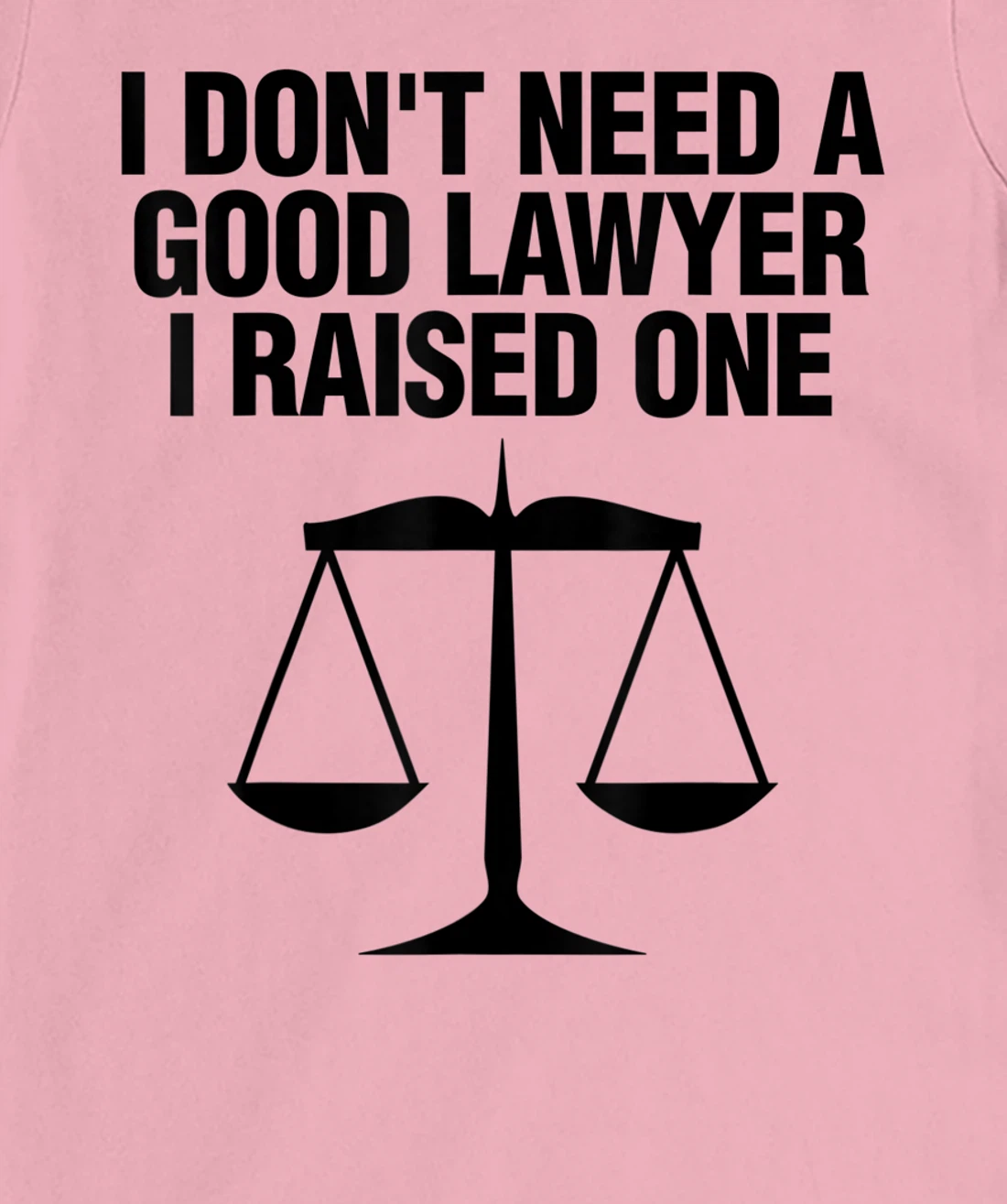 Womens Dont Need A Lawyer I Raised One Shirt Scale Of Justice Gift T-Shirt, Women T-Shirt