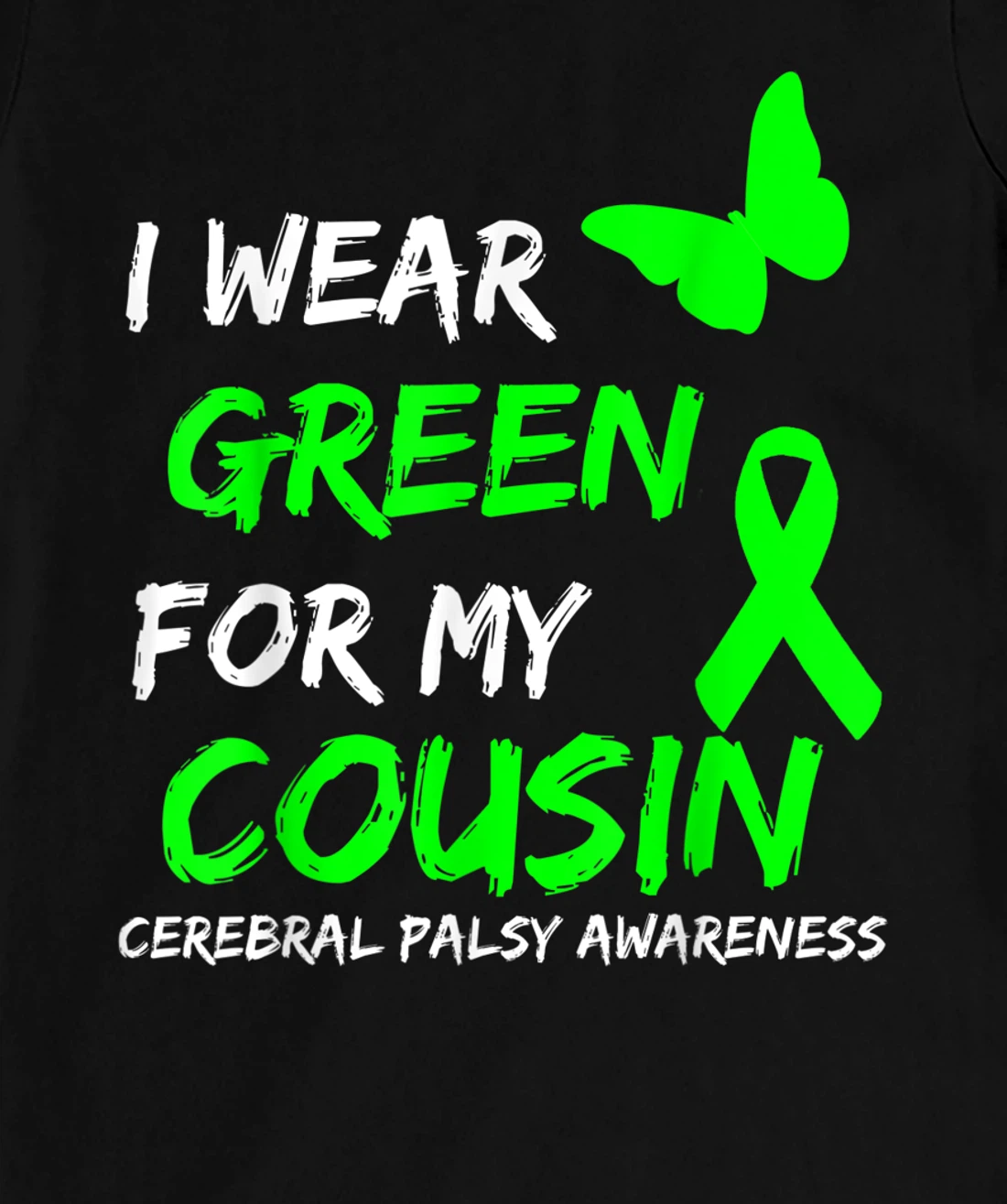 I Wear Green For My Cousin Cerebral Palsy Ribbon T-Shirt, Kid T-Shirt and Women T-Shirt