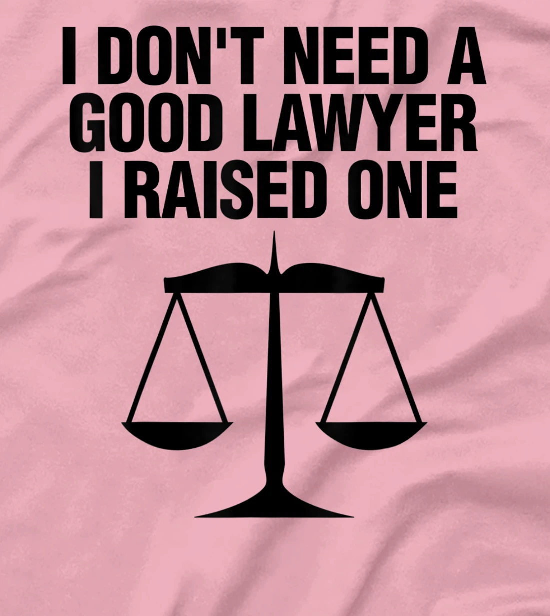 Womens Dont Need A Lawyer I Raised One Shirt Scale Of Justice Gift T-Shirt, Women T-Shirt