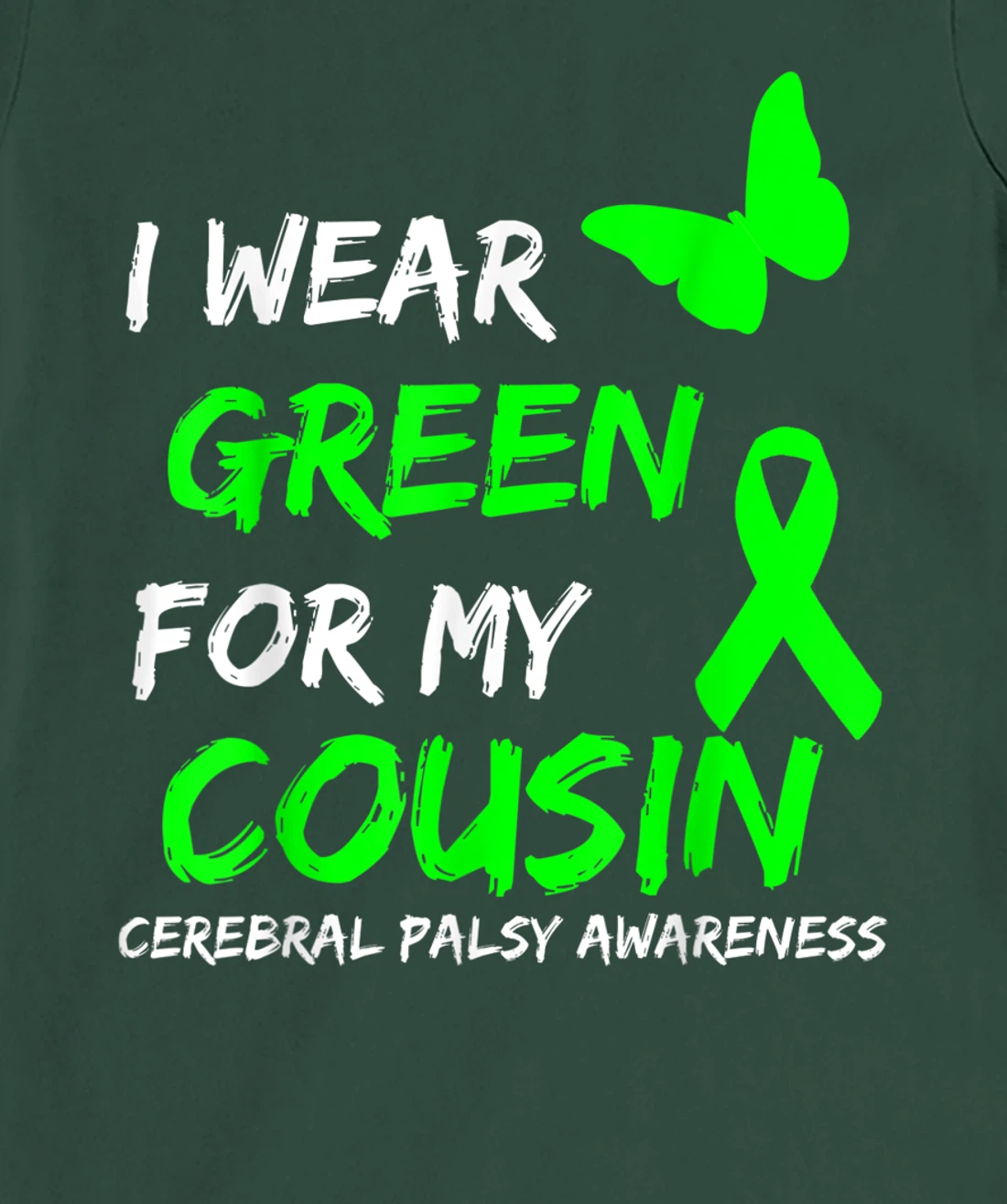 I Wear Green For My Cousin Cerebral Palsy Ribbon T-Shirt, Kid T-Shirt and Women T-Shirt