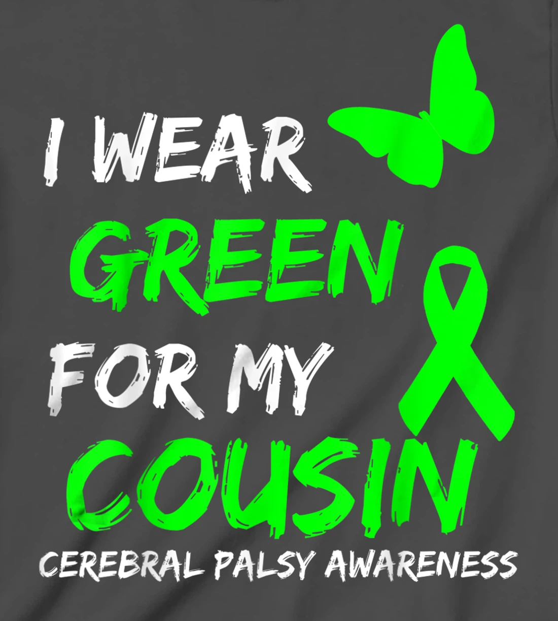 I Wear Green For My Cousin Cerebral Palsy Ribbon T-Shirt, Kid T-Shirt and Women T-Shirt