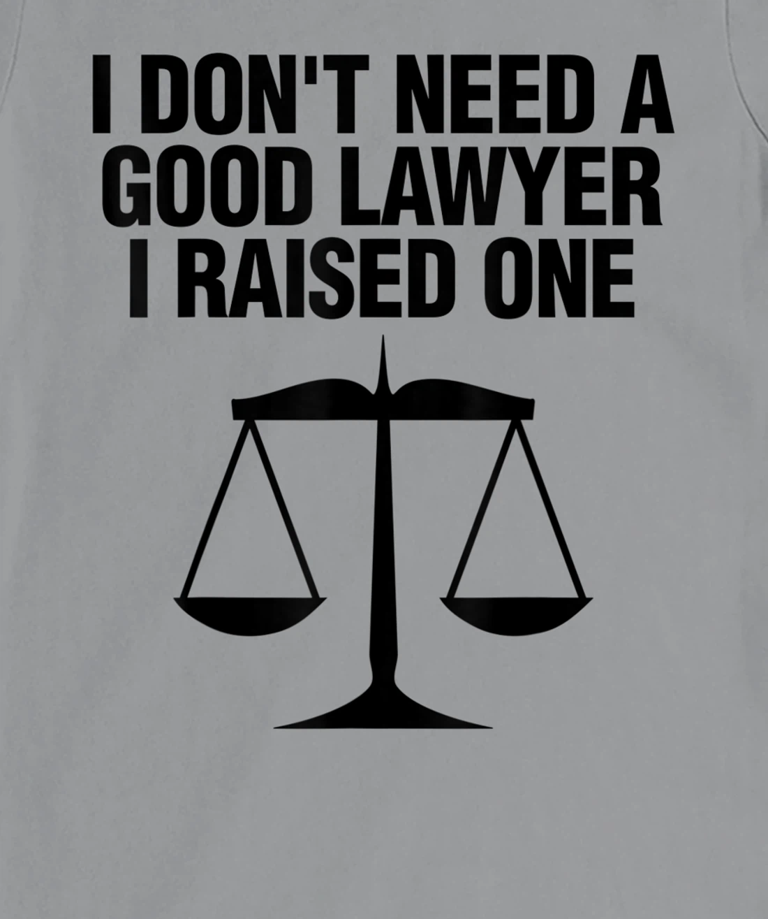 Womens Dont Need A Lawyer I Raised One Shirt Scale Of Justice Gift T-Shirt, Women T-Shirt