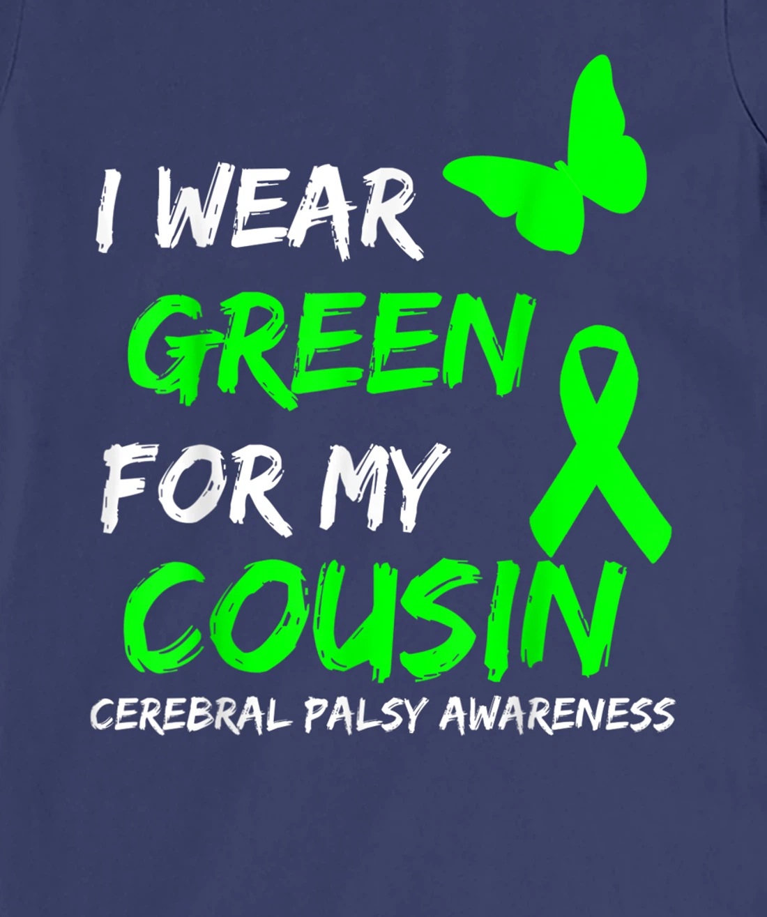 I Wear Green For My Cousin Cerebral Palsy Ribbon T-Shirt, Kid T-Shirt and Women T-Shirt