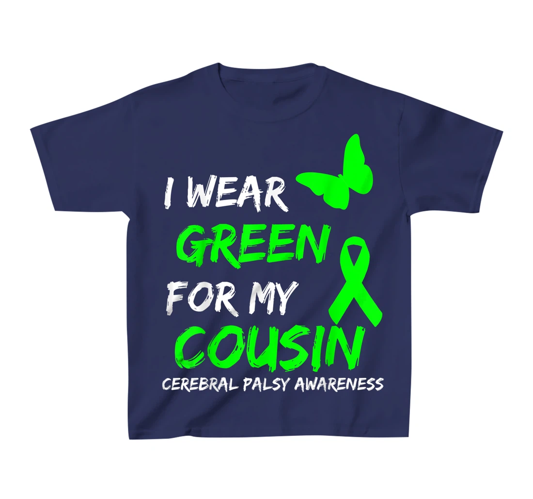 I Wear Green For My Cousin Cerebral Palsy Ribbon T-Shirt, Kid T-Shirt and Women T-Shirt