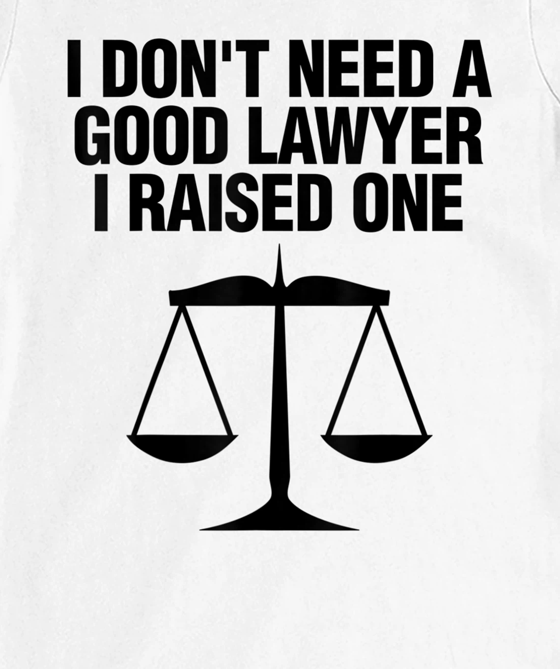 Womens Dont Need A Lawyer I Raised One Shirt Scale Of Justice Gift T-Shirt, Women T-Shirt