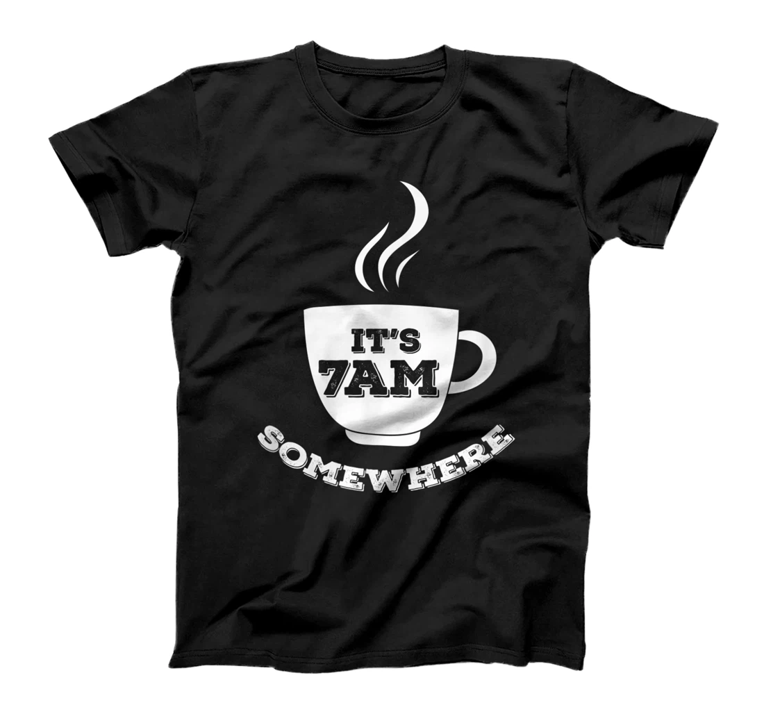 It's 7AM Somewhere Coffee T-Shirt, Women T-Shirt