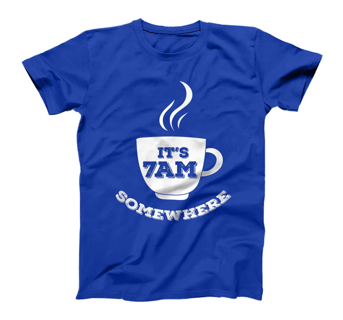It's 7AM Somewhere Coffee T-Shirt, Women T-Shirt