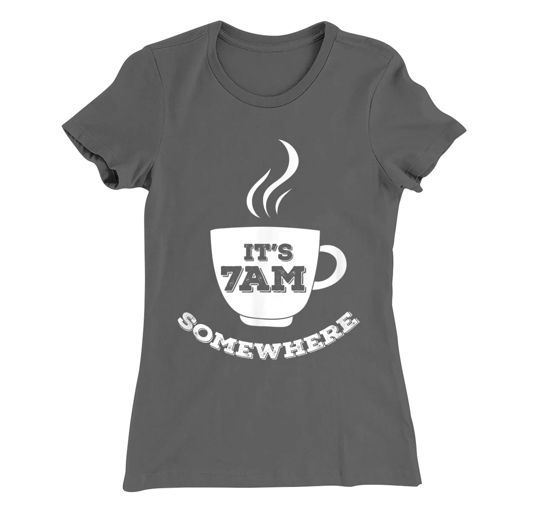 It's 7AM Somewhere Coffee T-Shirt, Women T-Shirt