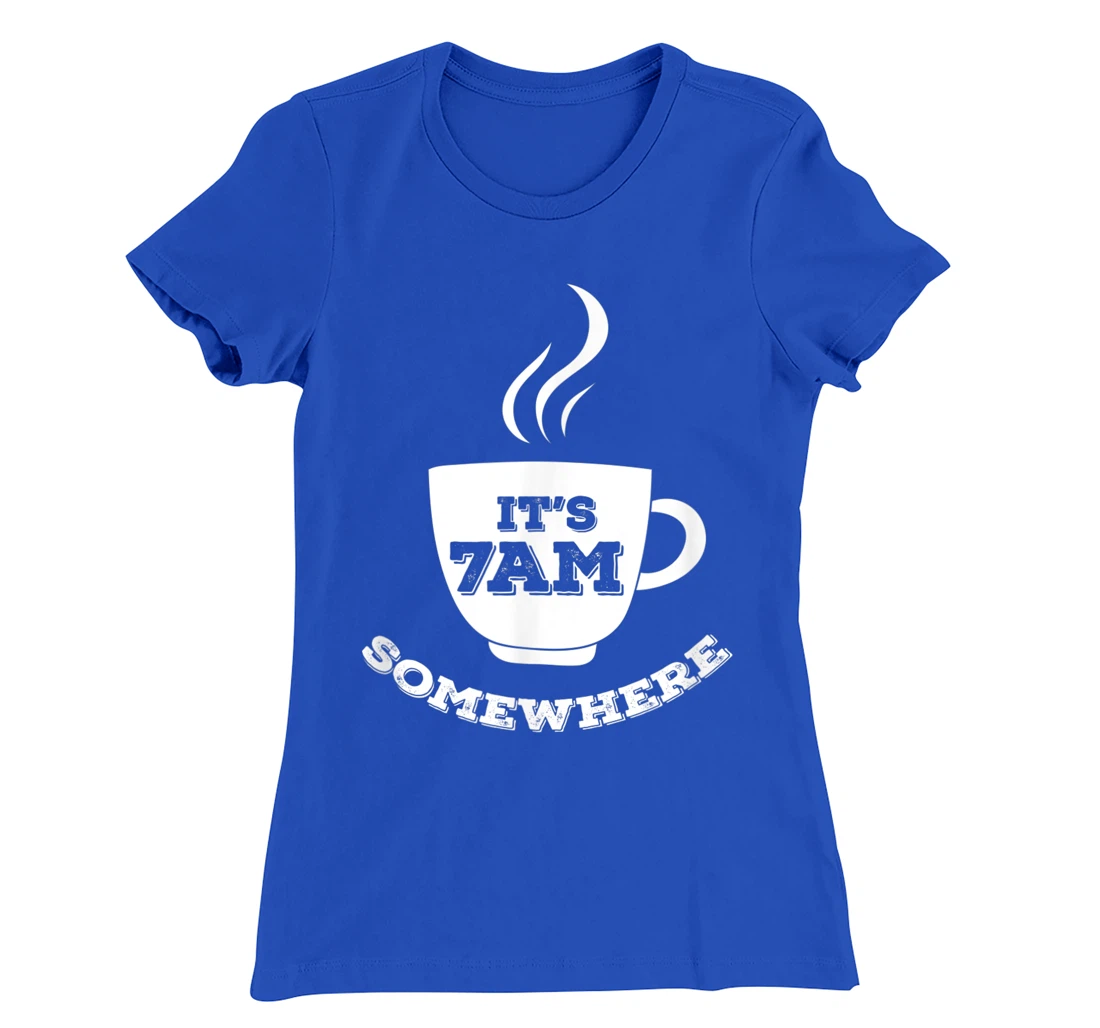 It's 7AM Somewhere Coffee T-Shirt, Women T-Shirt