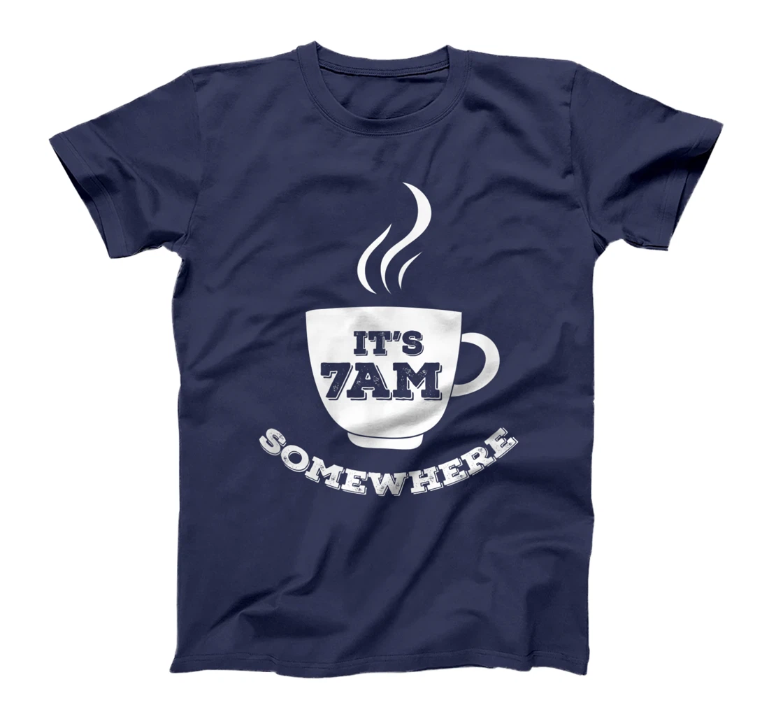 It's 7AM Somewhere Coffee T-Shirt, Women T-Shirt