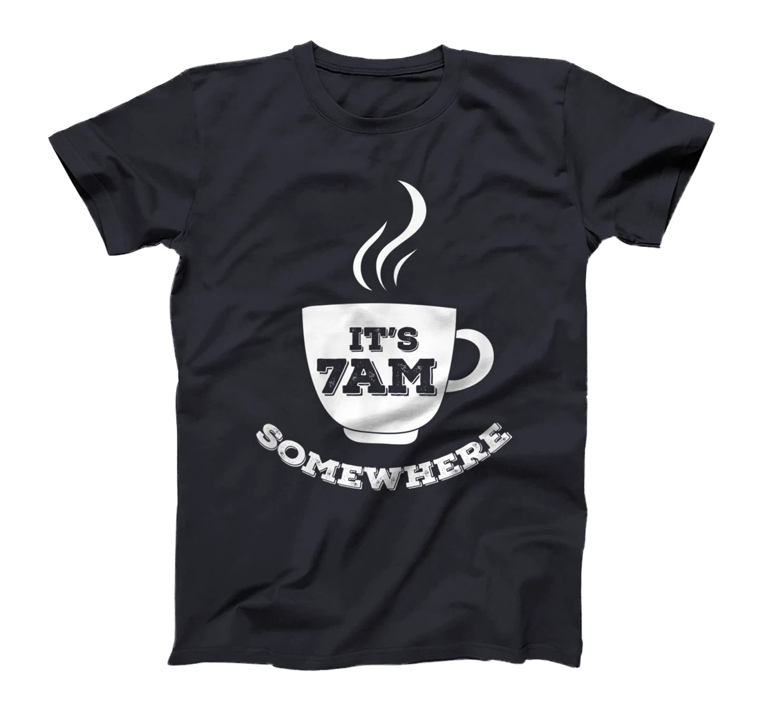 It's 7AM Somewhere Coffee T-Shirt, Women T-Shirt