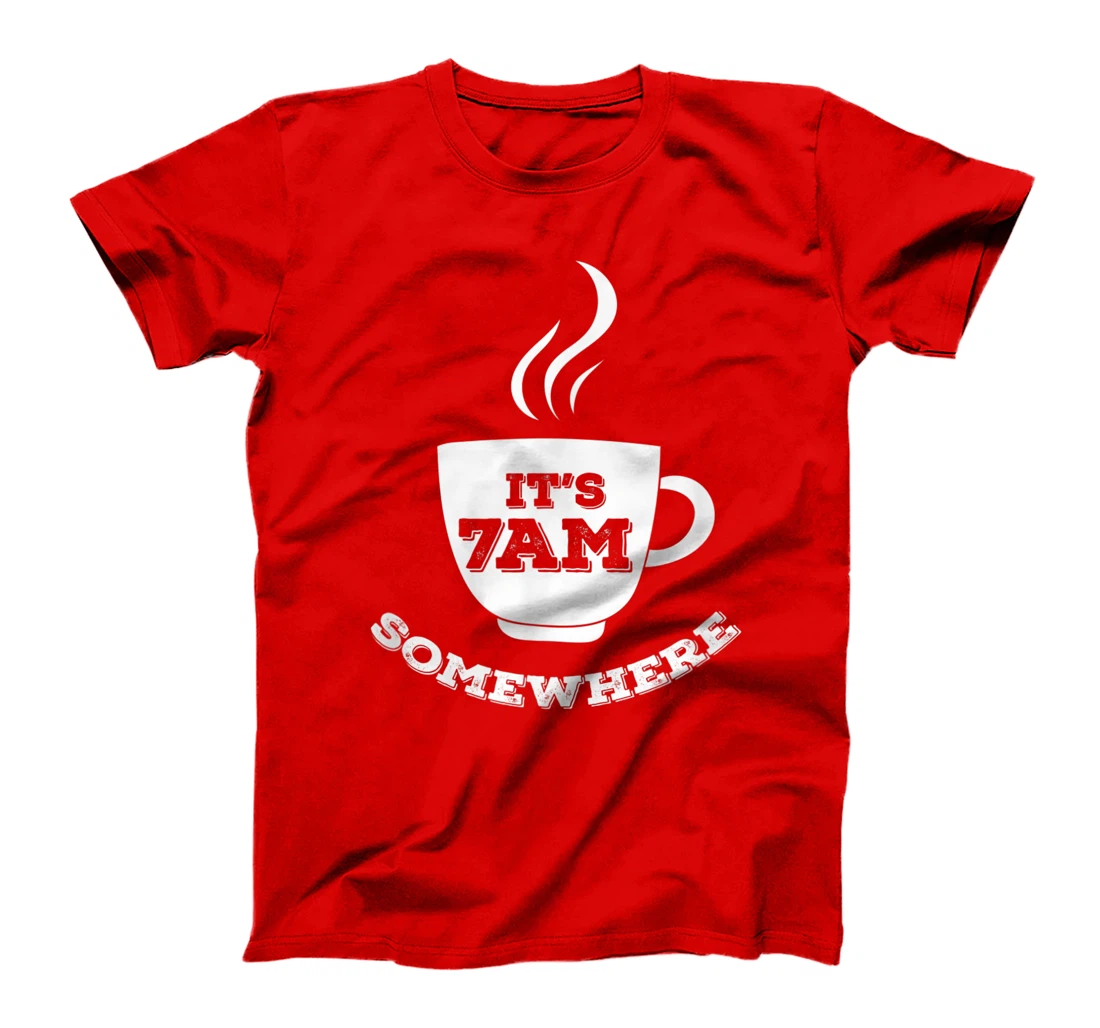 It's 7AM Somewhere Coffee T-Shirt, Women T-Shirt