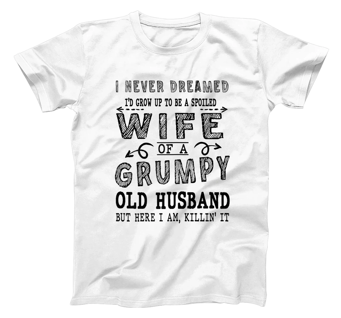 Womens Never Dreamed Spoiled Wife Grumpy Old Husband - Spouse T-Shirt, Women T-Shirt