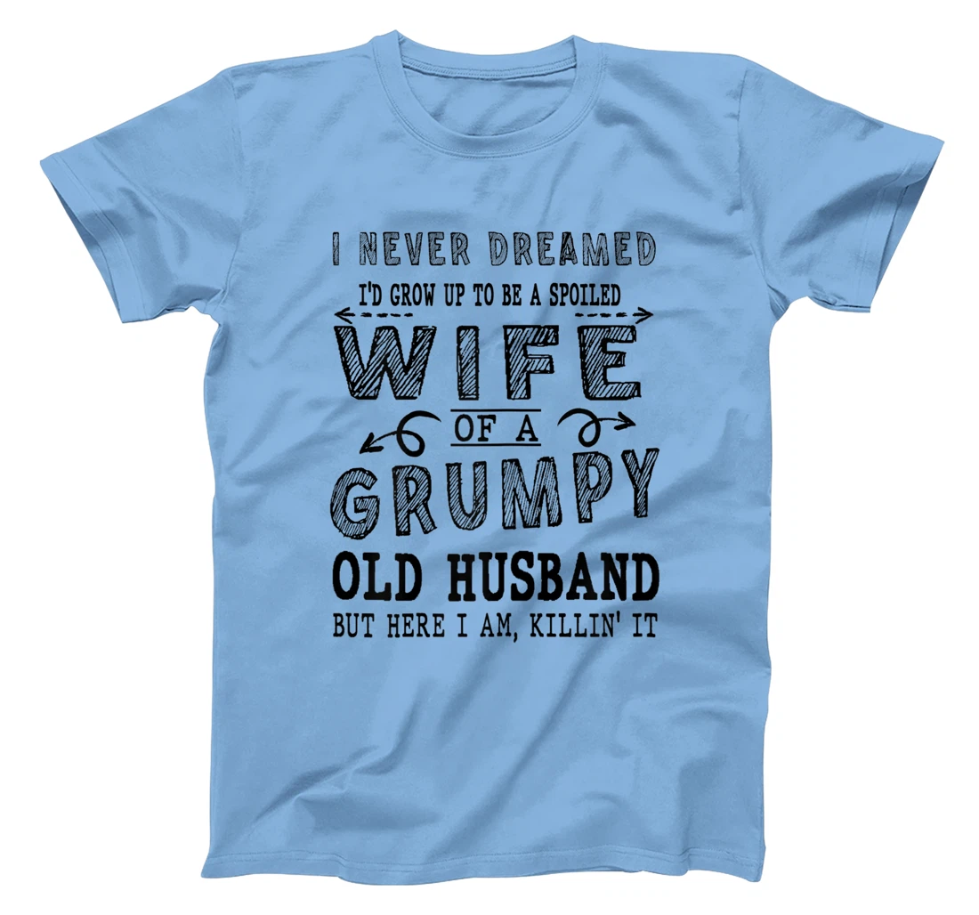 Womens Never Dreamed Spoiled Wife Grumpy Old Husband - Spouse T-Shirt, Women T-Shirt